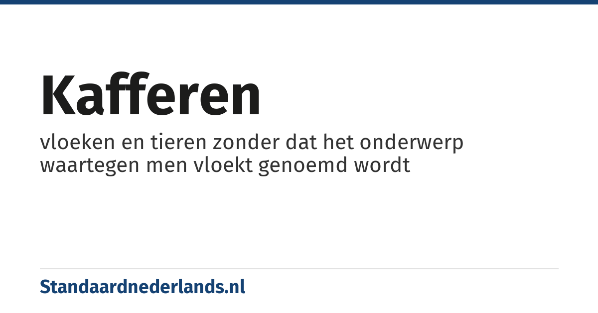 kafferen: vloeken en tieren zonder dat het onderwerp waartegen men vloekt genoemd wordt