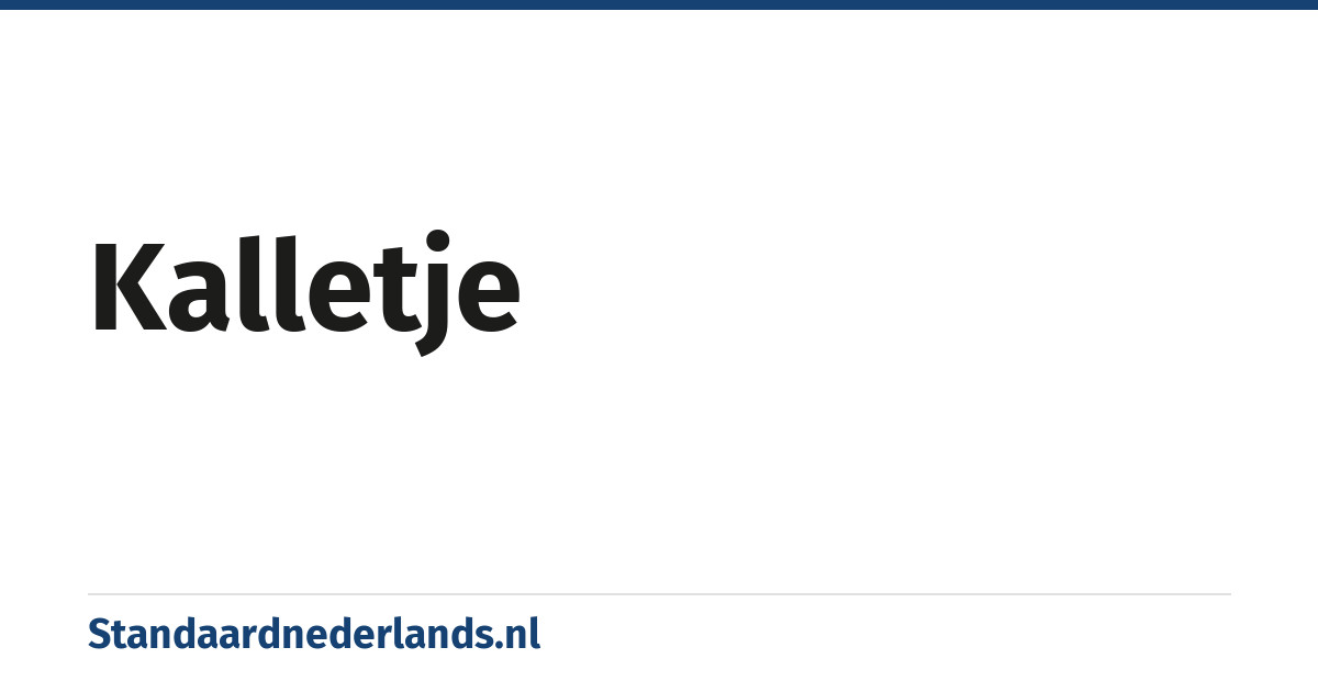 kalletje: alleen verkleinwoord meisje, jonge meid