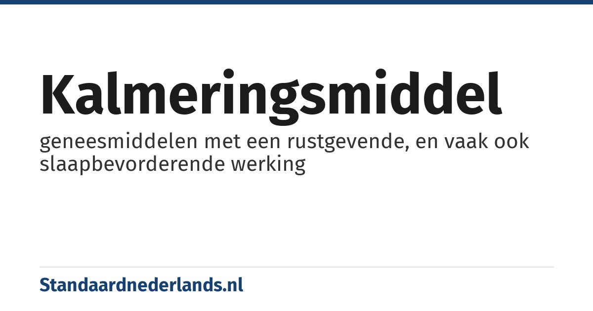 kalmeringsmiddel: geneesmiddelen met een rustgevende, en vaak ook slaapbevorderende werking