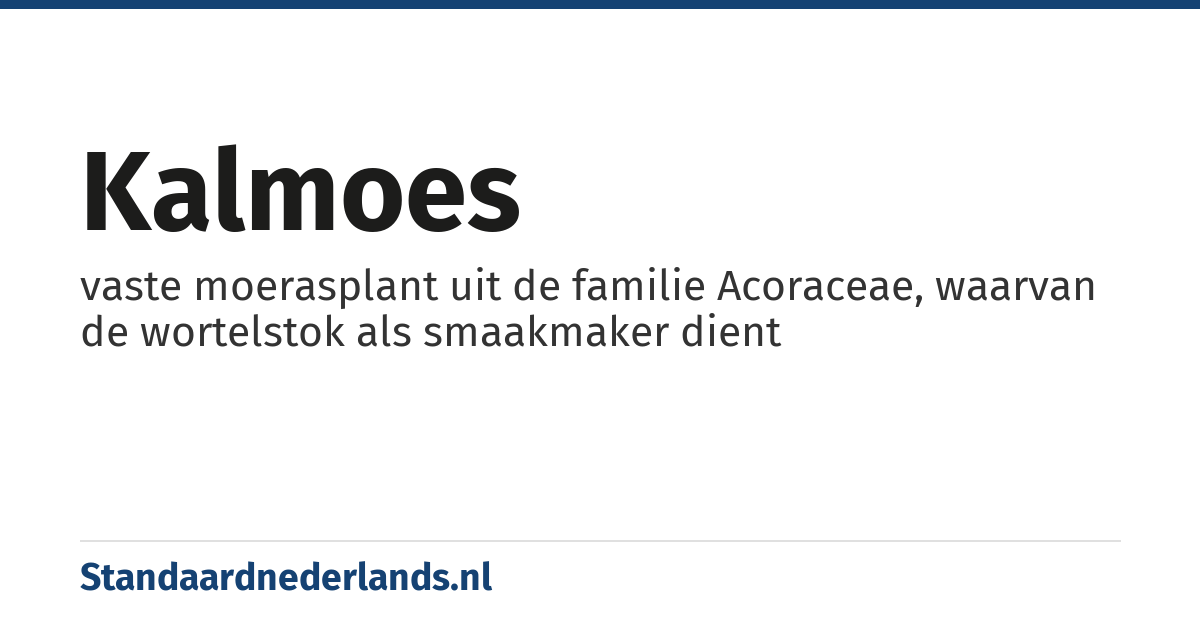 kalmoes: vaste moerasplant uit de familie Acoraceae, waarvan de wortelstok als smaakmaker dient