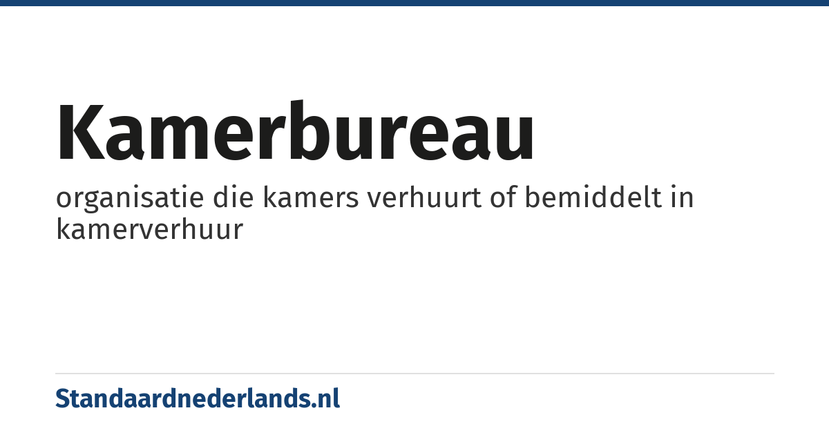 kamerbureau: organisatie die kamers verhuurt of bemiddelt in kamerverhuur