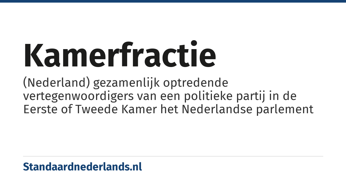 Kamerfractie: (Nederland) gezamenlijk optredende vertegenwoordigers van een politieke partij in de Eerste of Tweede Kamer het Nederlandse parlement