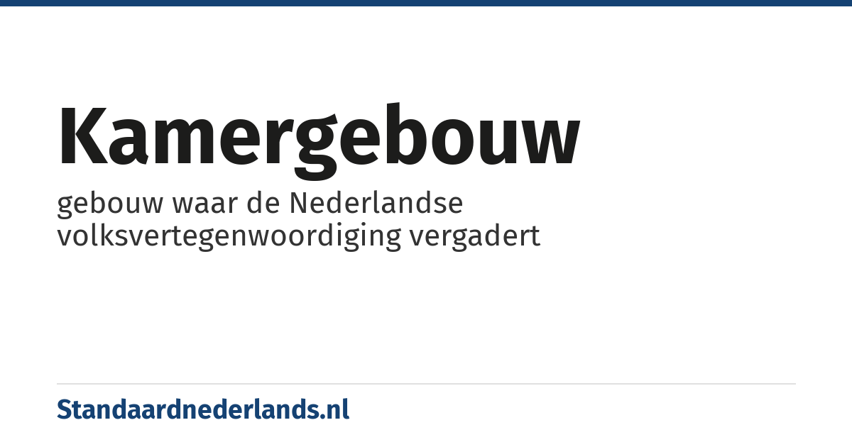 Kamergebouw: gebouw waar de Nederlandse volksvertegenwoordiging vergadert