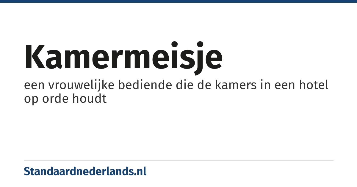 kamermeisje: een vrouwelijke bediende die de kamers in een hotel op orde houdt