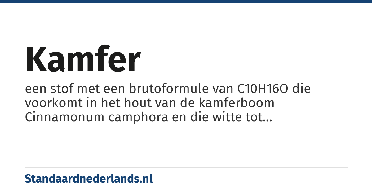 kamfer: een stof met een brutoformule van C10H16O die voorkomt in het hout van de kamferboom Cinnamonum camphora en die witte tot transparante, wasachtige kristallen met een karakteristieke penetrante geur vormt