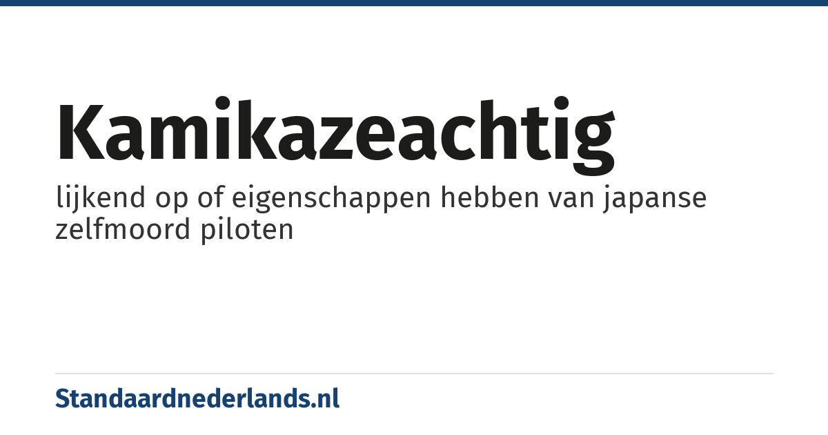 kamikazeachtig: lijkend op of eigenschappen hebben van japanse zelfmoord piloten