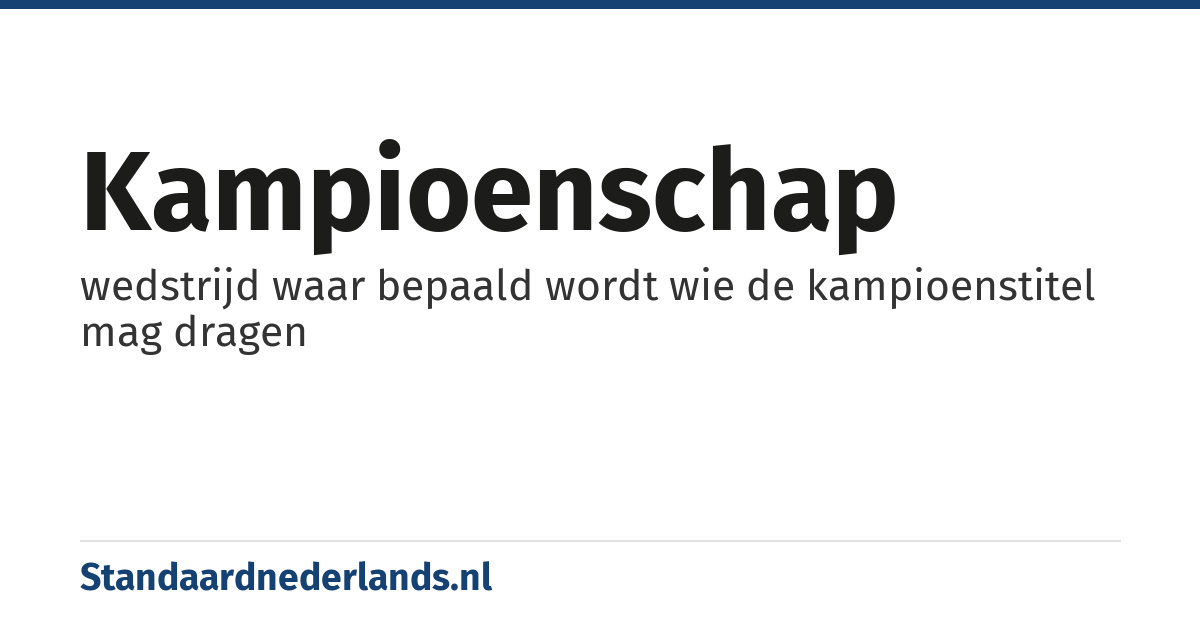 kampioenschap: wedstrijd waar bepaald wordt wie de kampioenstitel mag dragen