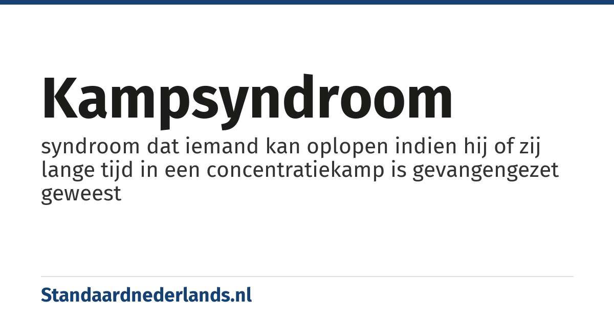 kampsyndroom: syndroom dat iemand kan oplopen indien hij of zij lange tijd in een concentratiekamp is gevangengezet geweest