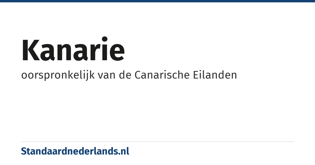 kanarie: oorspronkelijk van de Canarische Eilanden