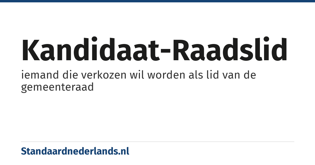 kandidaat-raadslid: iemand die verkozen wil worden als lid van de gemeenteraad