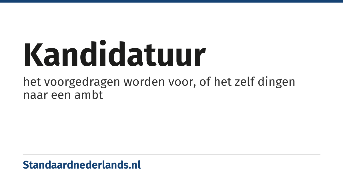 kandidatuur: het voorgedragen worden voor, of het zelf dingen naar een ambt