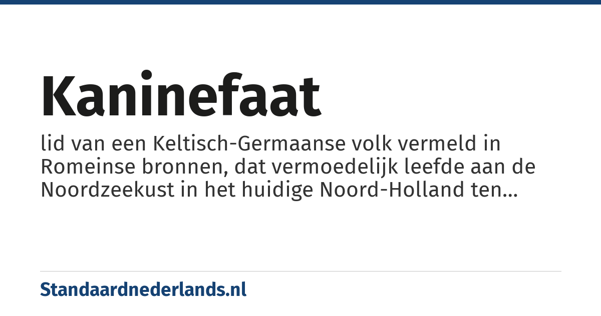 Kaninefaat: lid van een Keltisch-Germaanse volk vermeld in Romeinse bronnen, dat vermoedelijk leefde aan de Noordzeekust in het huidige Noord-Holland ten tijde van de Romeinse aanwezigheid in Nederland