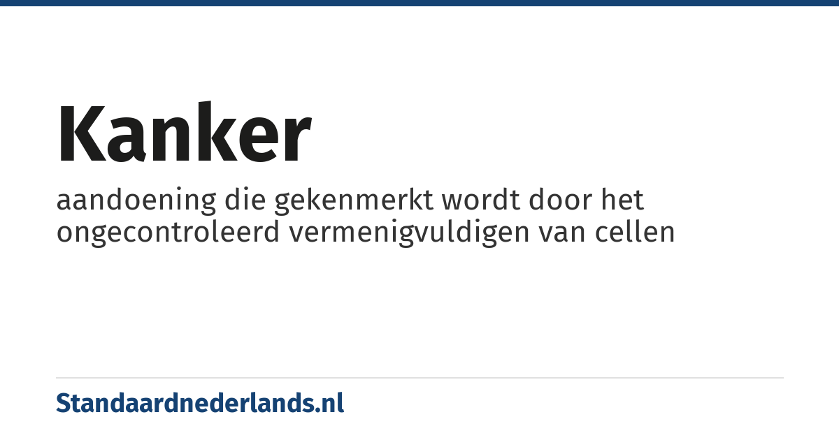 kanker: aandoening die gekenmerkt wordt door het ongecontroleerd vermenigvuldigen van cellen
