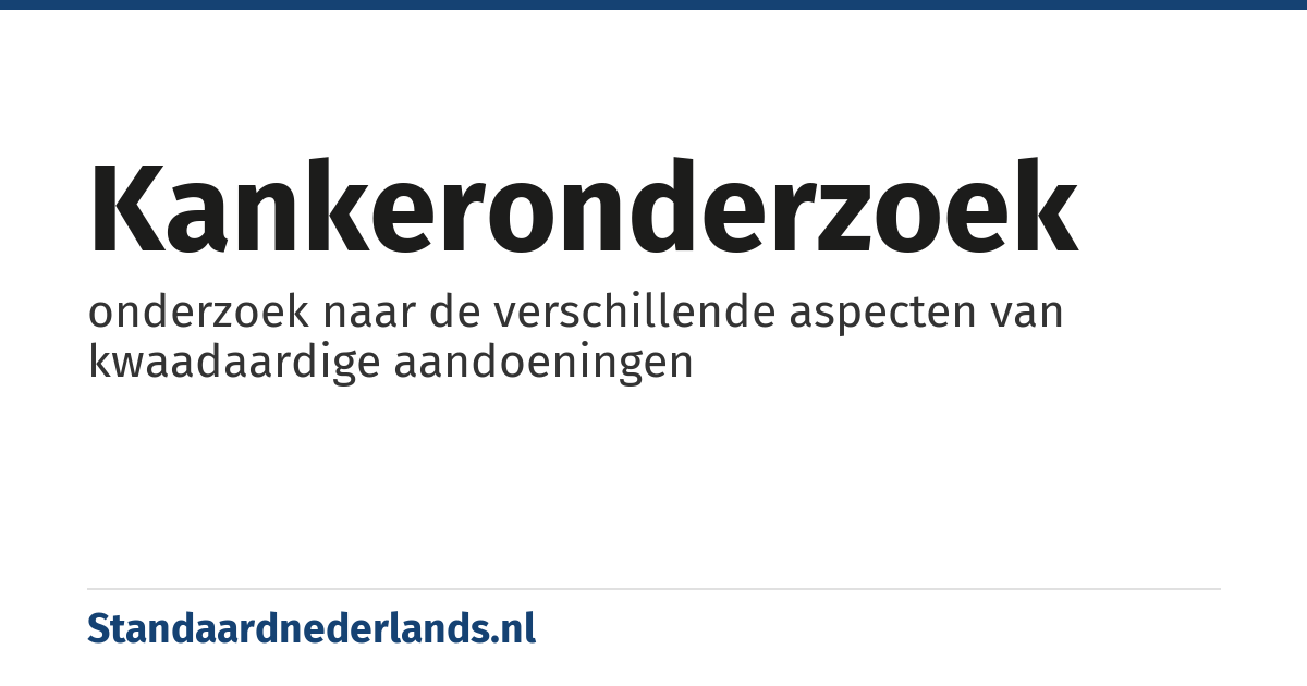 kankeronderzoek: onderzoek naar de verschillende aspecten van kwaadaardige aandoeningen