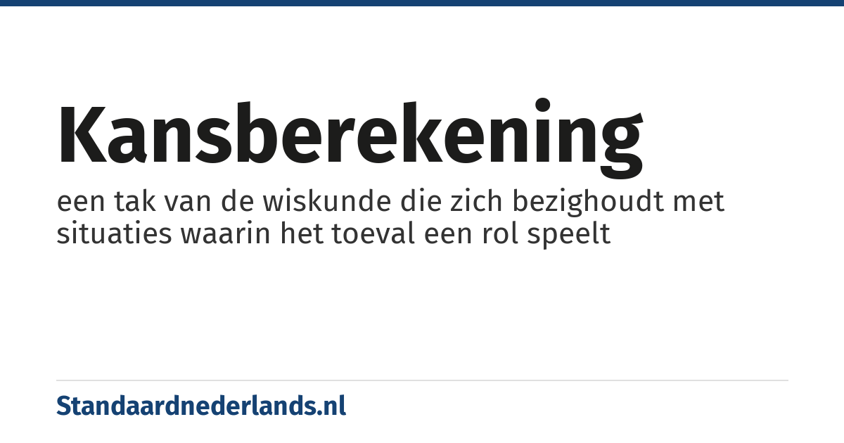 kansberekening: een tak van de wiskunde die zich bezighoudt met situaties waarin het toeval een rol speelt
