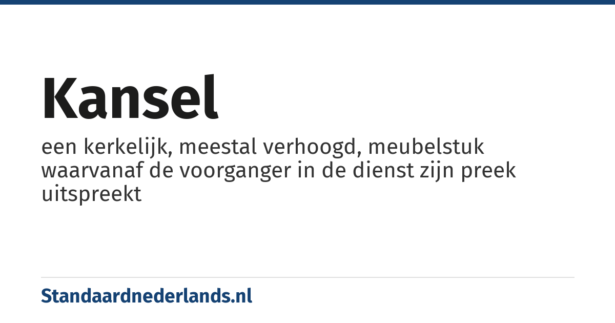kansel: een kerkelijk, meestal verhoogd, meubelstuk waarvanaf de voorganger in de dienst zijn preek uitspreekt