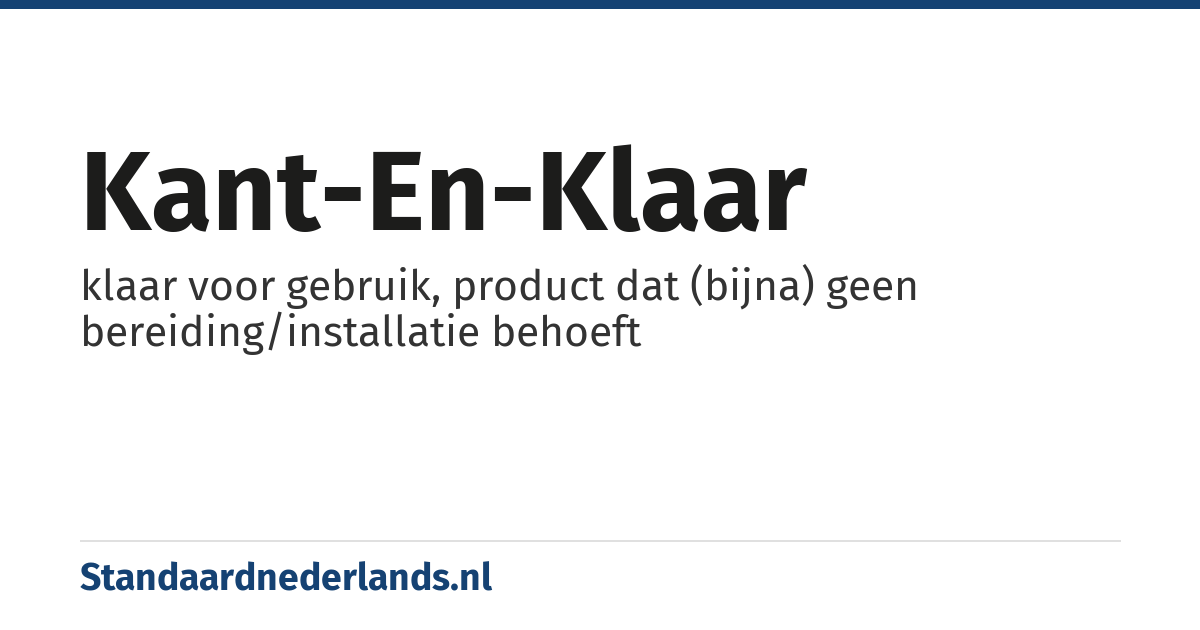 kant-en-klaar: klaar voor gebruik, product dat (bijna) geen bereiding/installatie behoeft