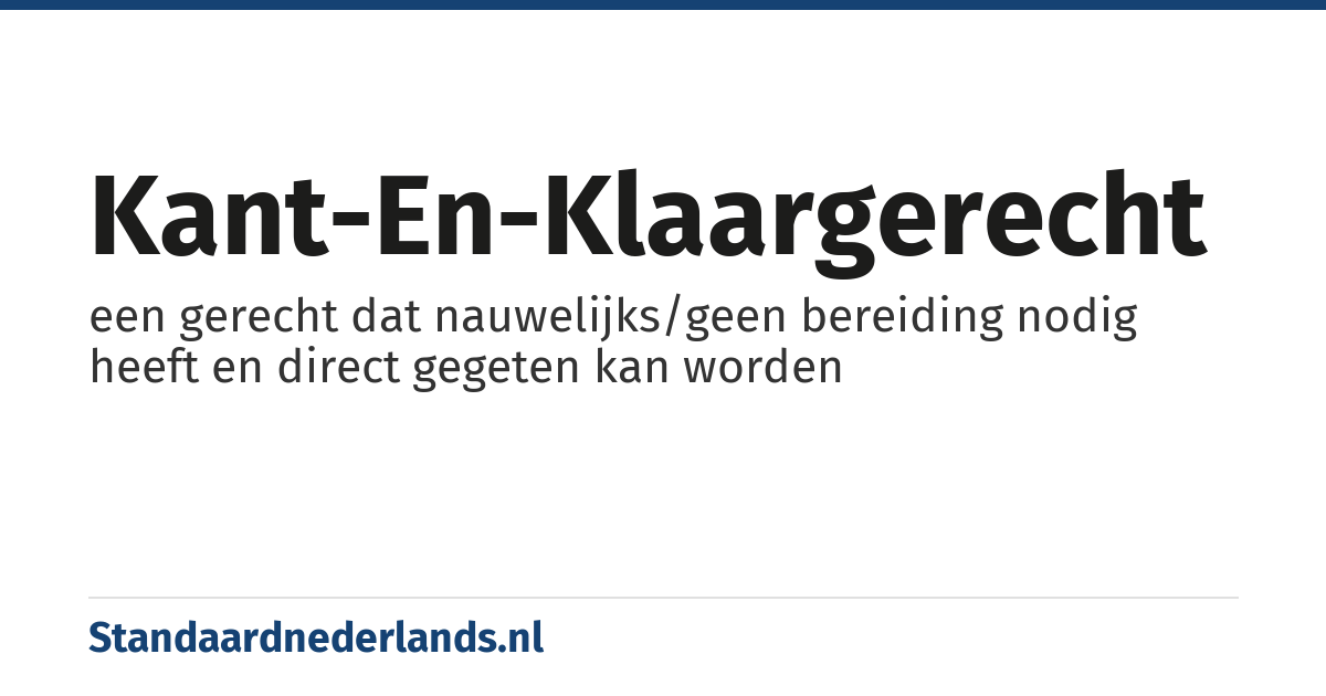 kant-en-klaargerecht: een gerecht dat nauwelijks/geen bereiding nodig heeft en direct gegeten kan worden