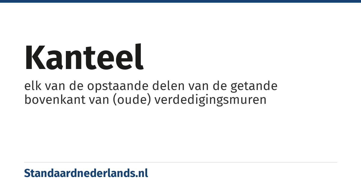 kanteel: elk van de opstaande delen van de getande bovenkant van (oude) verdedigingsmuren