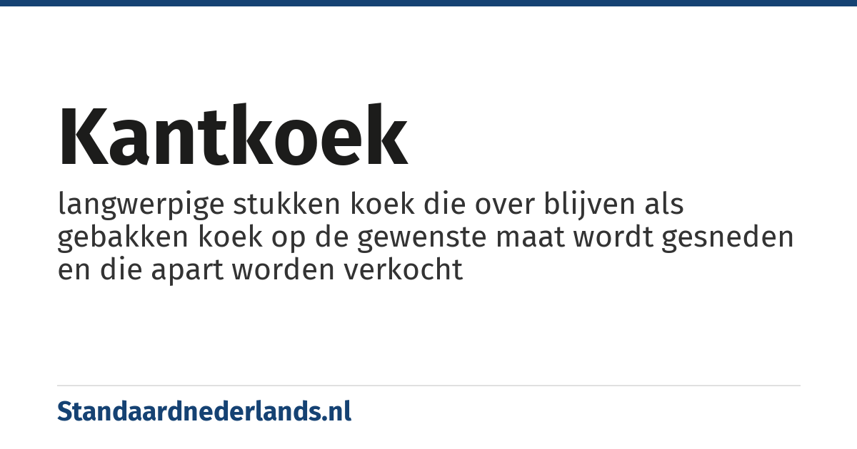 kantkoek: langwerpige stukken koek die over blijven als gebakken koek op de gewenste maat wordt gesneden en die apart worden verkocht