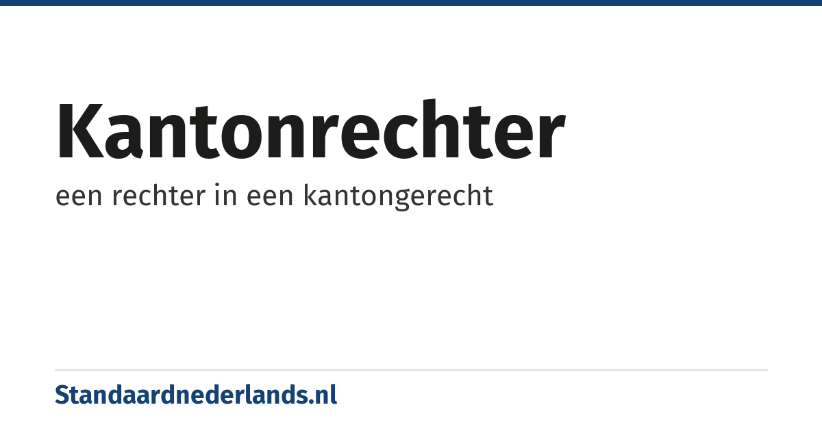 kantonrechter: een rechter in een kantongerecht