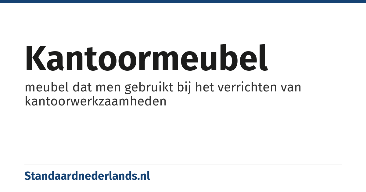 kantoormeubel: meubel dat men gebruikt bij het verrichten van kantoorwerkzaamheden