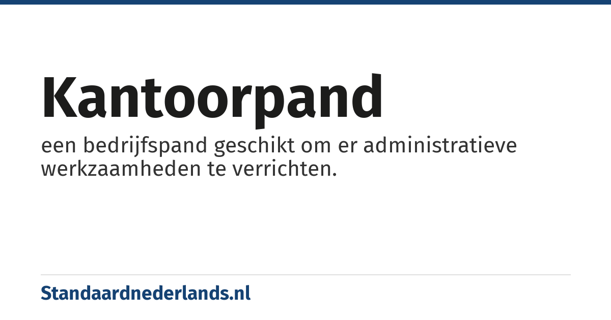 kantoorpand: een bedrijfspand geschikt om er administratieve werkzaamheden te verrichten.