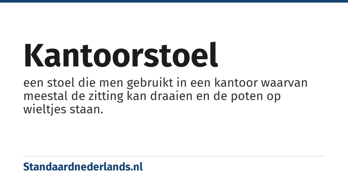 kantoorstoel: een stoel die men gebruikt in een kantoor waarvan meestal de zitting kan draaien en de poten op wieltjes staan.