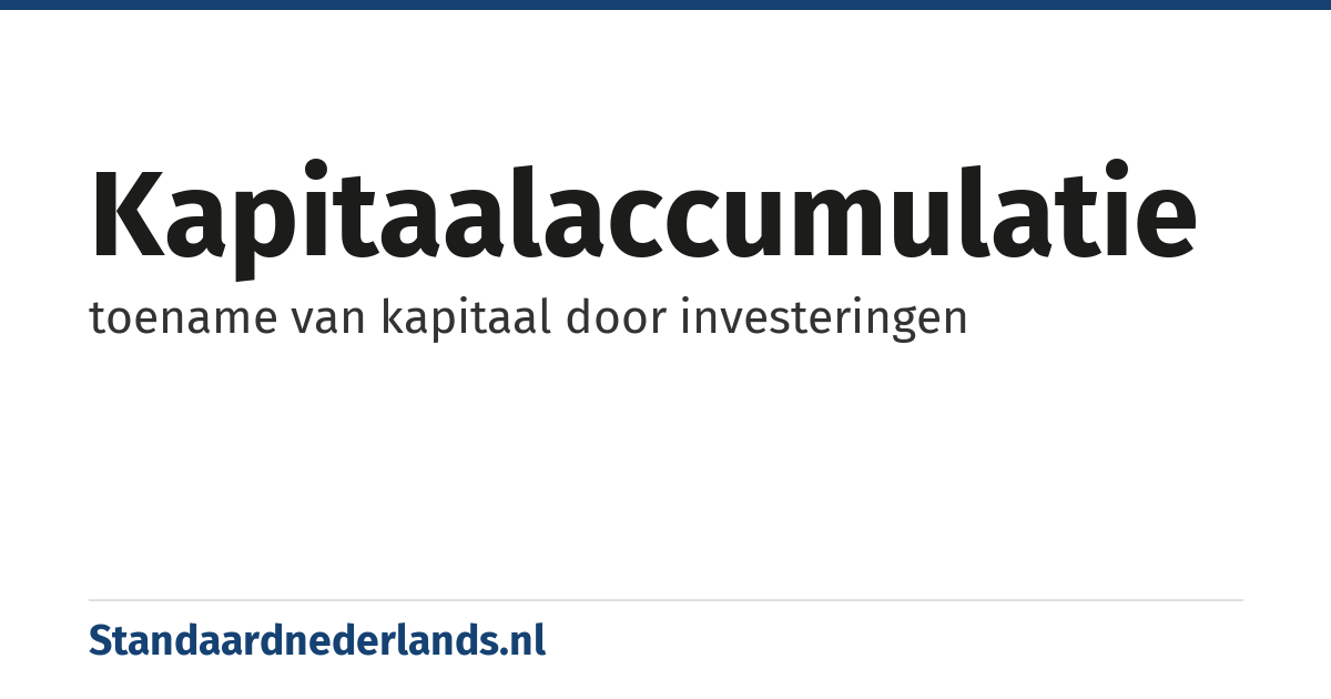 kapitaalaccumulatie: toename van kapitaal door investeringen
