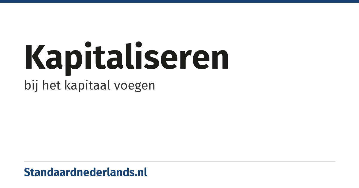 kapitaliseren: bij het kapitaal voegen