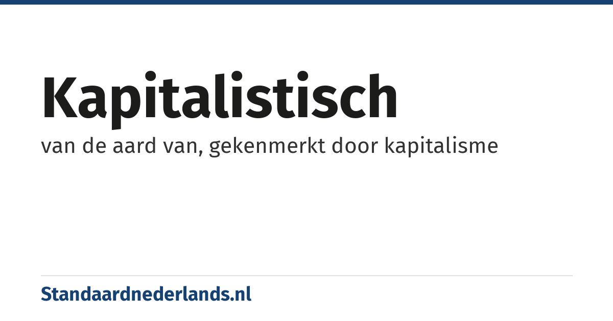 kapitalistisch: van de aard van, gekenmerkt door kapitalisme