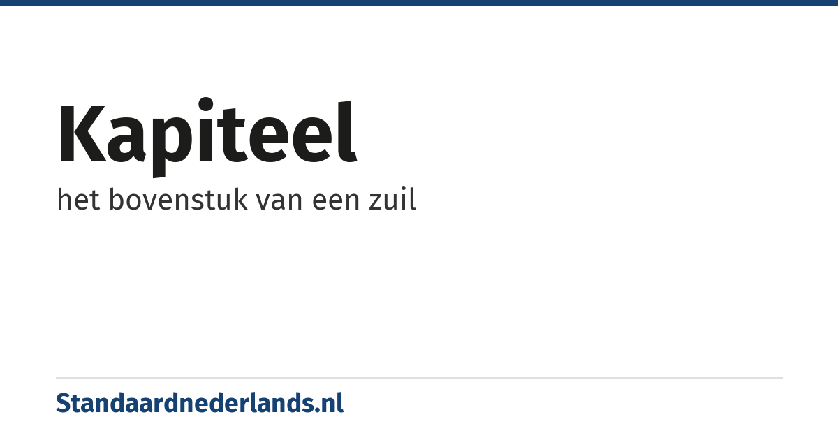 kapiteel: het bovenstuk van een zuil