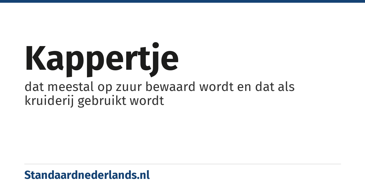 kappertje: dat meestal op zuur bewaard wordt en dat als kruiderij gebruikt wordt