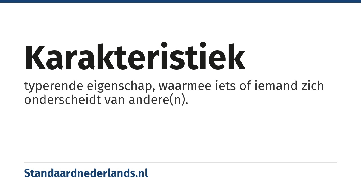 karakteristiek: typerende eigenschap, waarmee iets of iemand zich onderscheidt van andere(n).