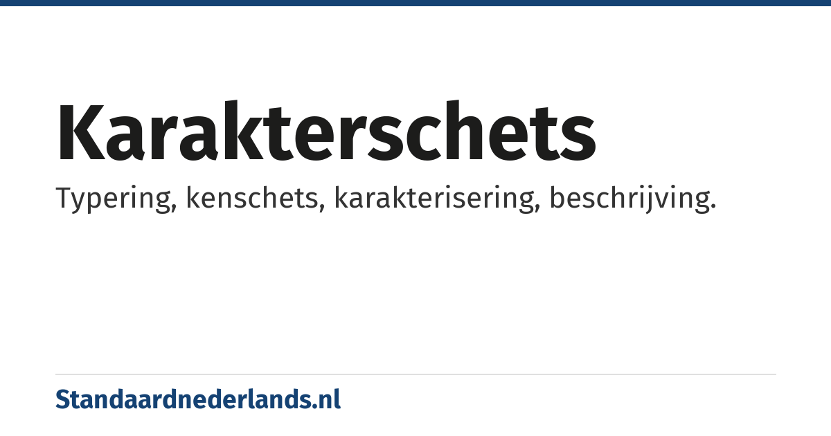 karakterschets: Typering, kenschets, karakterisering, beschrijving.