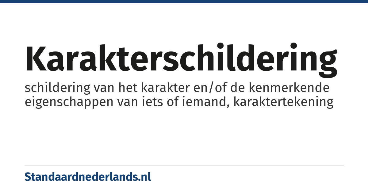 karakterschildering: schildering van het karakter en/of de kenmerkende eigenschappen van iets of iemand, karaktertekening