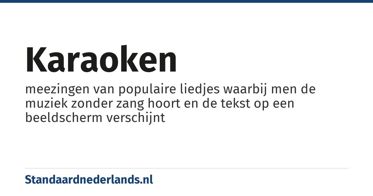 karaoken: meezingen van populaire liedjes waarbij men de muziek zonder zang hoort en de tekst op een beeldscherm verschijnt