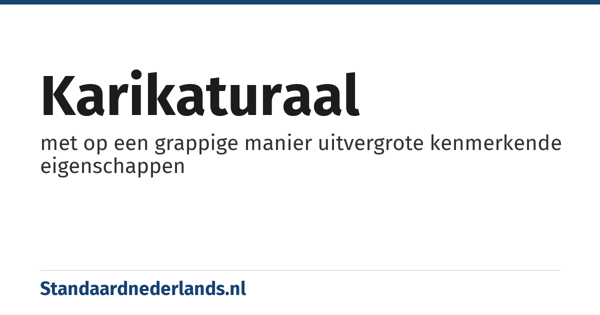 karikaturaal: met op een grappige manier uitvergrote kenmerkende eigenschappen