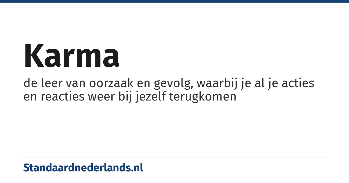 karma: de leer van oorzaak en gevolg, waarbij je al je acties en reacties weer bij jezelf terugkomen