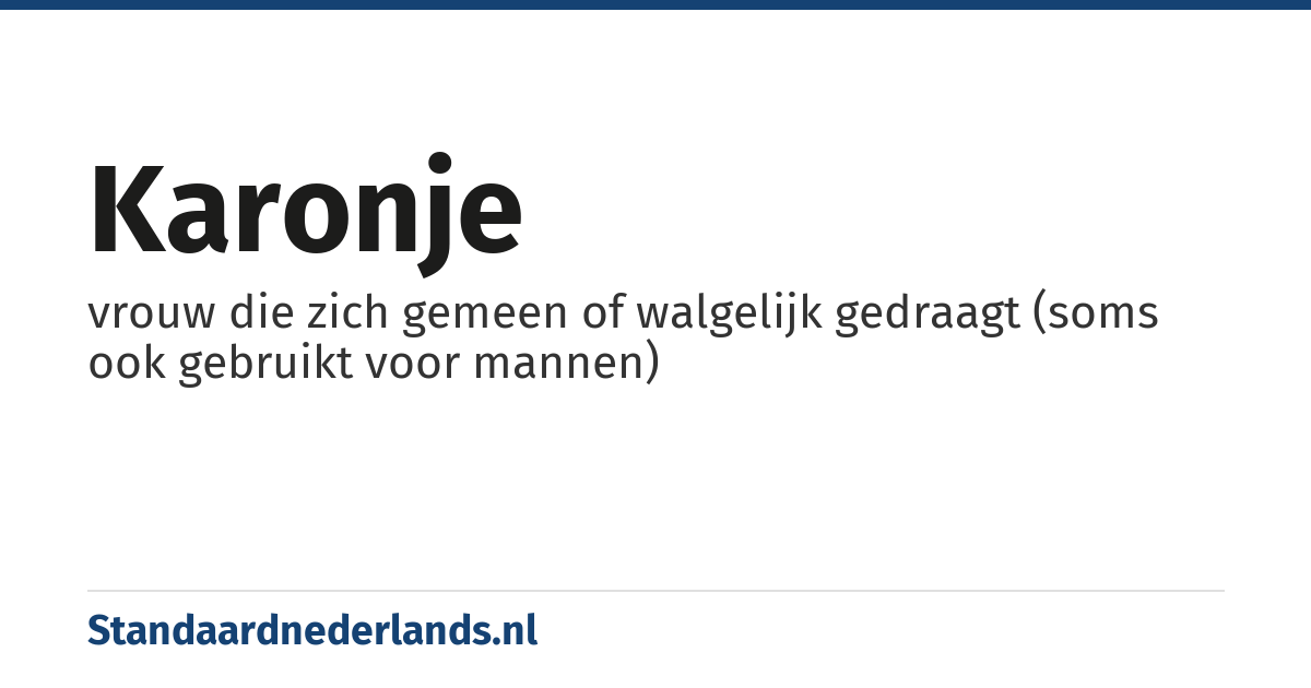 karonje: vrouw die zich gemeen of walgelijk gedraagt (soms ook gebruikt voor mannen)