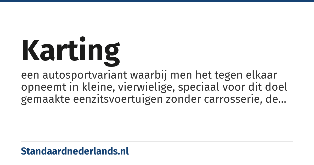 karting: een autosportvariant waarbij men het tegen elkaar opneemt in kleine, vierwielige, speciaal voor dit doel gemaakte eenzitsvoertuigen zonder carrosserie, de zogenaamde karts