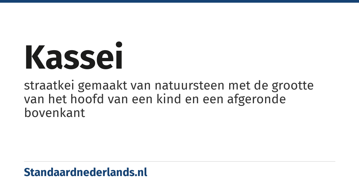 kassei: straatkei gemaakt van natuursteen met de grootte van het hoofd van een kind en een afgeronde bovenkant