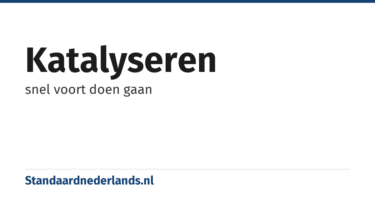 katalyseren: snel voort doen gaan
