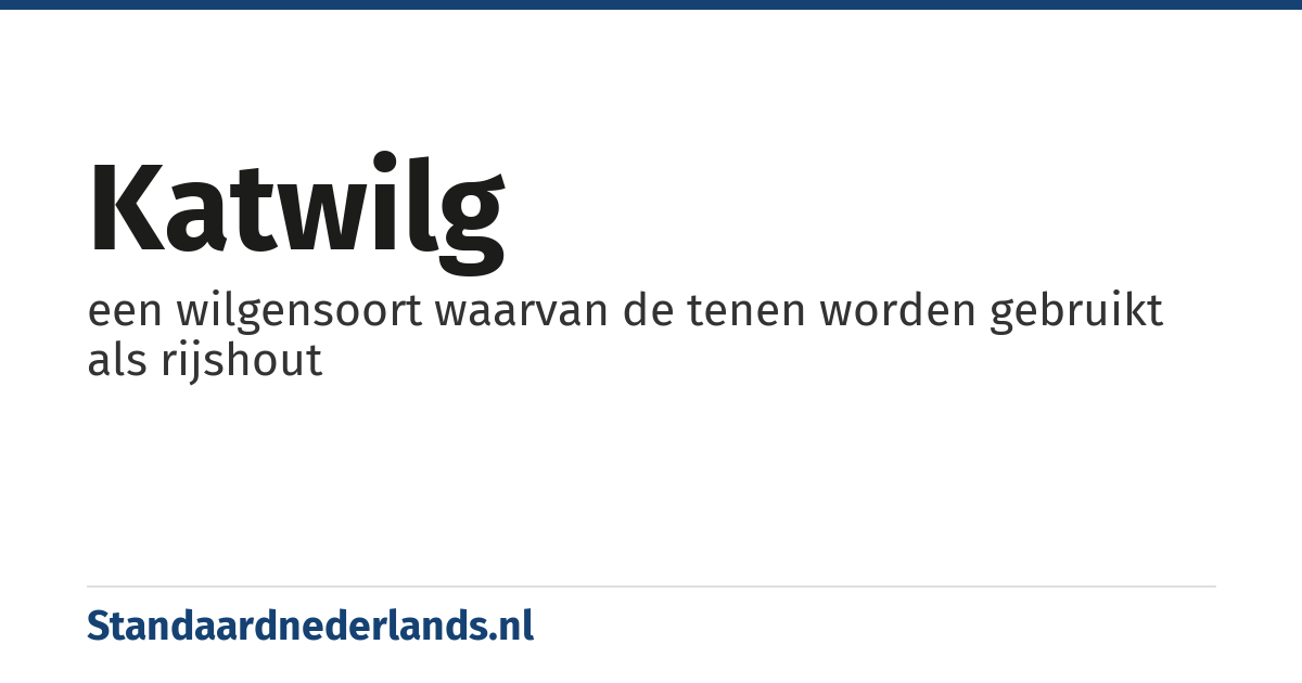 katwilg: een wilgensoort waarvan de tenen worden gebruikt als rijshout