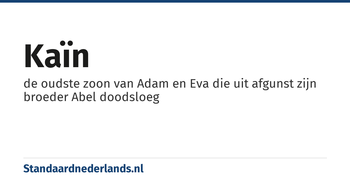 Kaïn: de oudste zoon van Adam en Eva die uit afgunst zijn broeder Abel doodsloeg