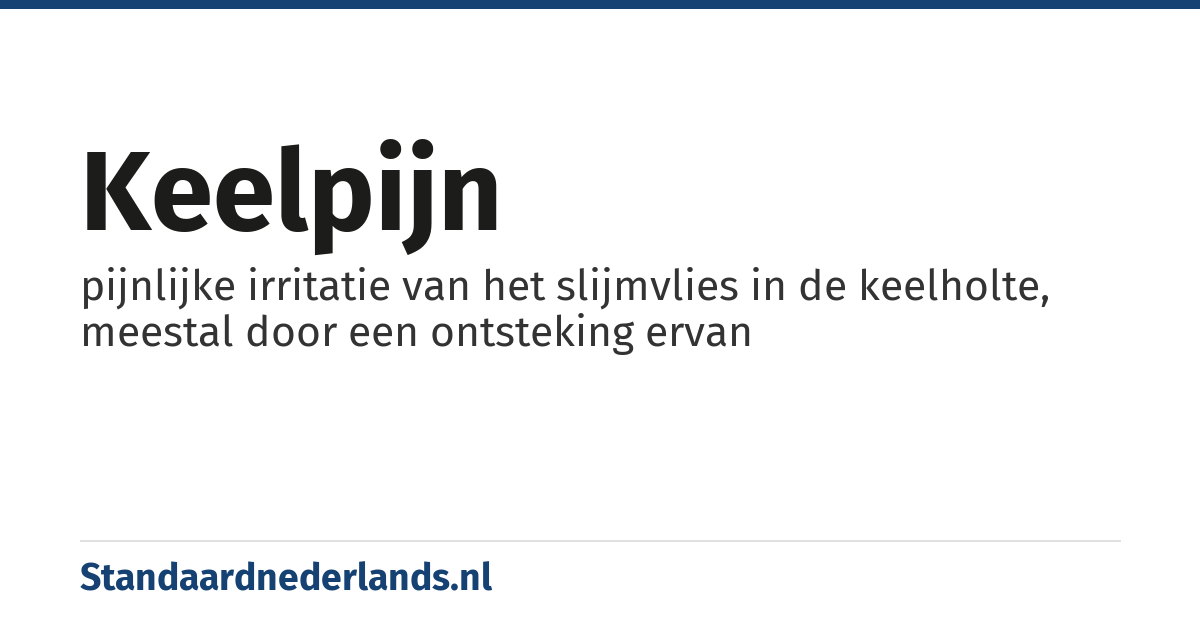keelpijn: pijnlijke irritatie van het slijmvlies in de keelholte, meestal door een ontsteking ervan