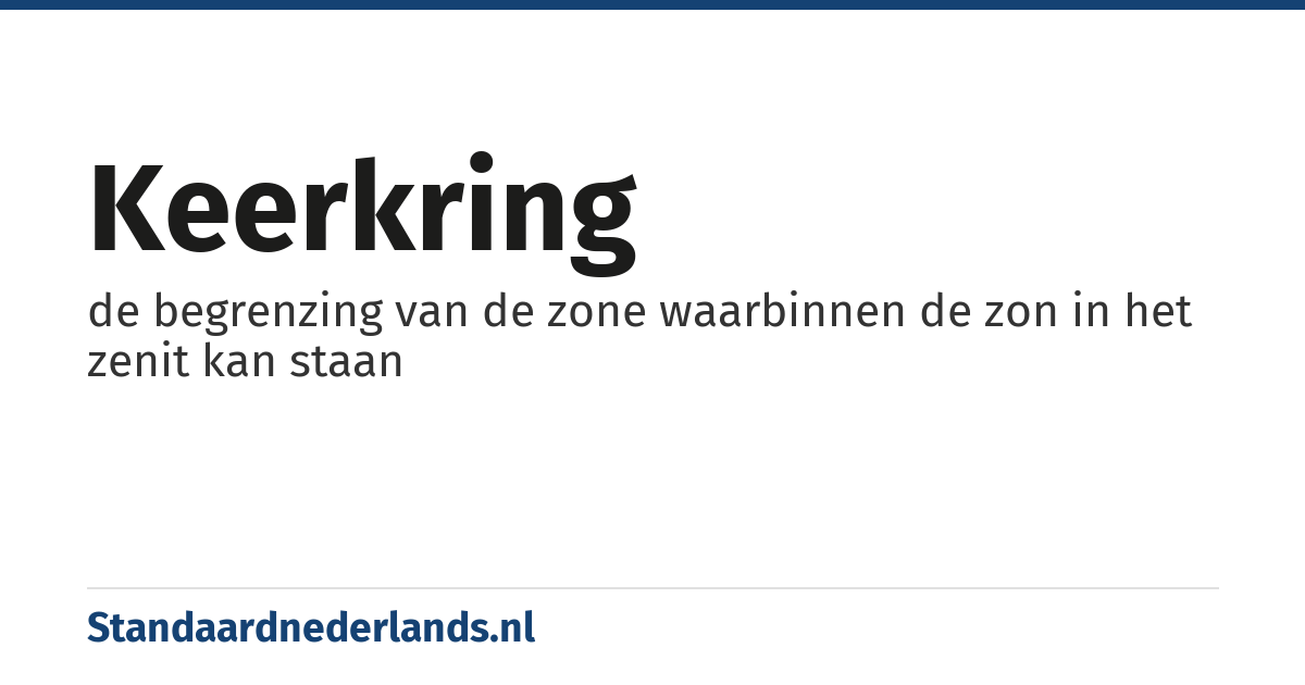 keerkring: de begrenzing van de zone waarbinnen de zon in het zenit kan staan