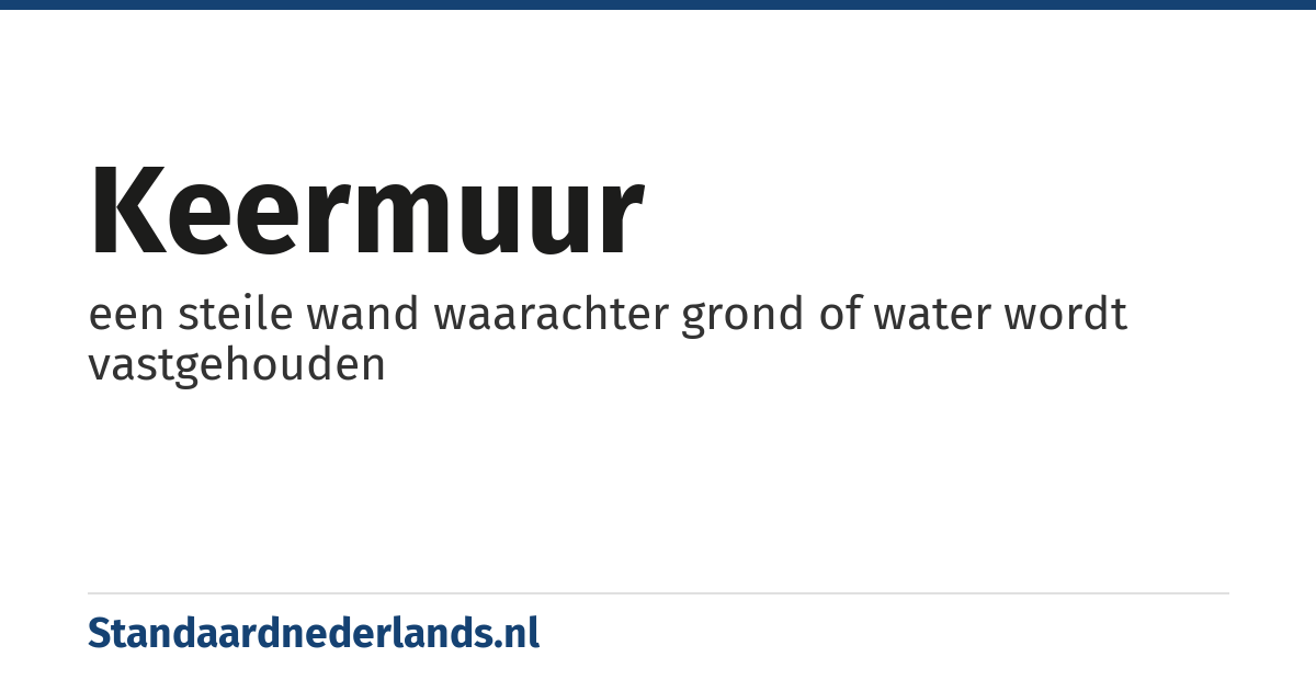 keermuur: een steile wand waarachter grond of water wordt vastgehouden