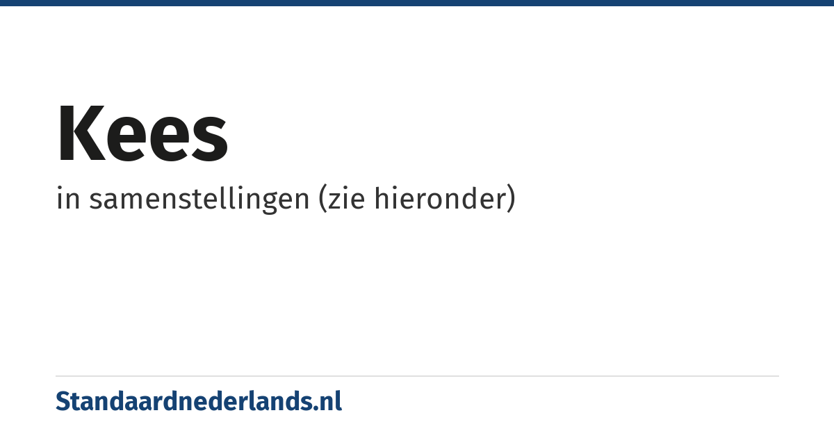 kees: in samenstellingen (zie hieronder)