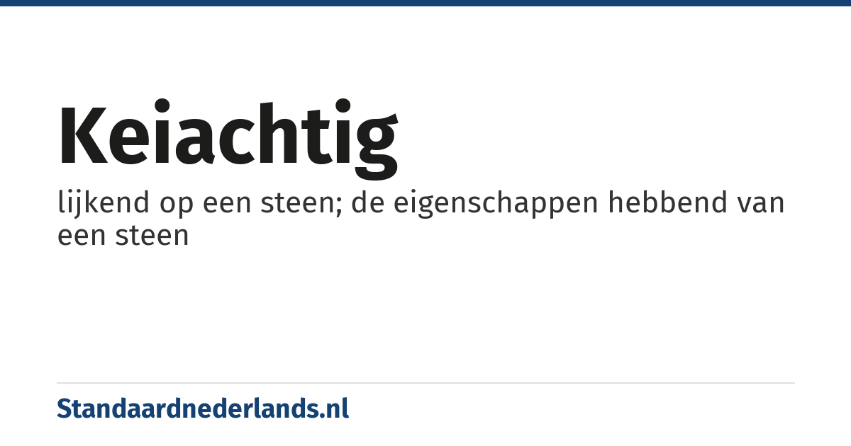 keiachtig: lijkend op een steen; de eigenschappen hebbend van een steen